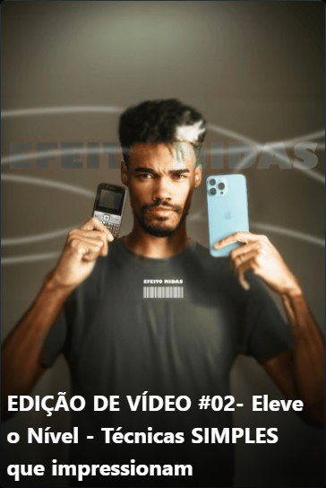 Edição de vídeo 02, eleve o nível